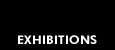 EXHIBITIONS